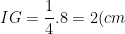 IG=\frac{1}{4}.8=2(cm)